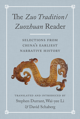 TheZuo Tradition / ZuozhuanReader: Selections from China's Earliest Narrative History - Durrant, Stephen (Translated by), and Li, Wai-yee (Translated by), and Schaberg, David (Translated by)