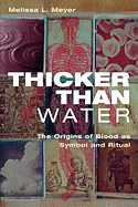 Thicker Than Water: The Origins of Blood as Symbol and Ritual