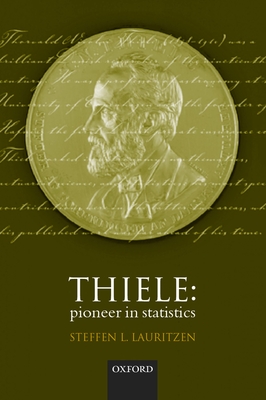 Thiele: Pioneer in Statistics - Thiele, T N, and Lauritzen, Steffen L (Editor)