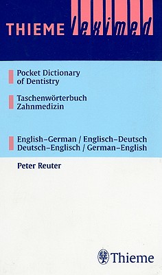 Thieme Leximed Pocket Dictionary of Dentistry English - German, German - English - Reuter, Peter, and Reuter, Christine (Contributions by)
