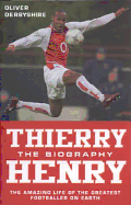 Thierry Henry: The Biography - Derbyshire, Ollie, and Derbyshire, Oliver