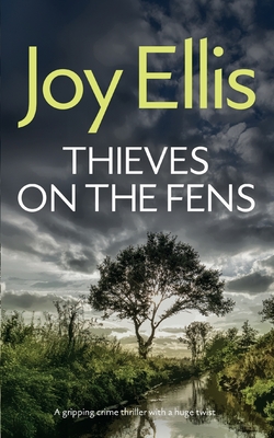 THIEVES ON THE FENS a gripping crime thriller with a huge twist - Ellis, Joy