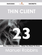 Thin Client 23 Success Secrets - 23 Most Asked Questions on Thin Client - What You Need to Know