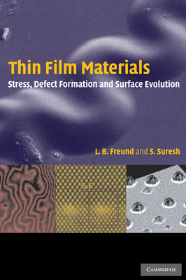 Thin Film Materials: Stress, Defect Formation and Surface Evolution - Freund, Ben, and Suresh, Subra, and Freund, L B