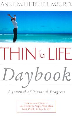 Thin for Life Daybook: A Journal of Personal Progress -- Inspiration & Keys to Success from People Who Have Lost Weight and Kept It Off - Fletcher, Anne M, M.S., R.D.