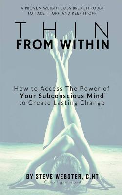 Thin From Within: The Proven Breakthrough to Take It Off and Keep It Off! - Webster Cht, Steve