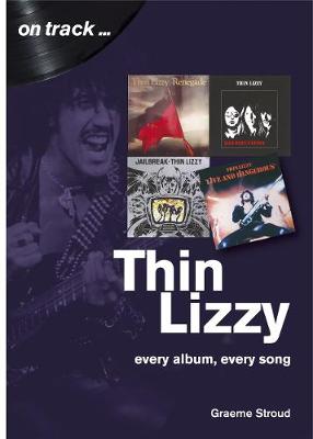Thin Lizzy: Every Album, Every Song  (On Track) - Stroud, Graeme