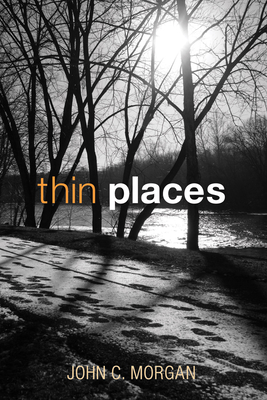 Thin Places - Morgan, John C