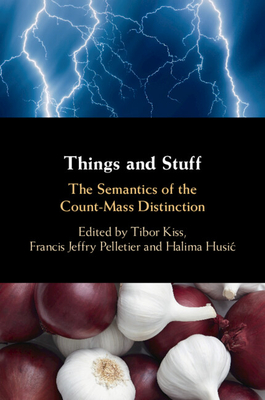 Things and Stuff: The Semantics of the Count-Mass Distinction - Kiss, Tibor (Editor), and Pelletier, Francis Jeffry (Editor), and Husic, Halima (Editor)