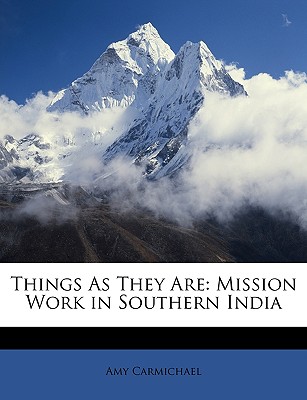 Things as They Are: Mission Work in Southern India - Carmichael, Amy