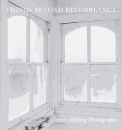 Things Beyond Resemblance: James Welling Photographs