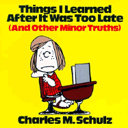 Things I Learned After It Was Too Late: And Other Minor Truths