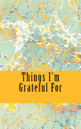 Things I'm Grateful for: A 5 X 8 Unlined Journal