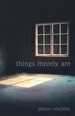 Things Merely Are: Philosophy in the Poetry of Wallace Stevens - Critchley, Simon