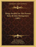 Things Needful for This Present State, by John Montgomery (1881)