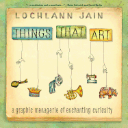 Things That Art: A Graphic Menagerie of Enchanting Curiosity