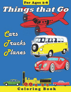 Things that Go: Cars, Trucks, Planes: Coloring Book for Children Ages 2-8