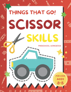 Things That Go Scissor Skills Preschool Workbook for Kids Ages 3-5: A Fun with Cars, Trucks, Planes, Trains and More - Coloring and Cutting Skill Practice - Activity Book for Toddlers, Preschool and Kindergarten