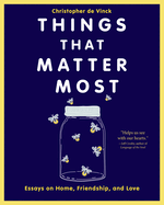 Things That Matter Most: Essays on Home, Friendship, and Love