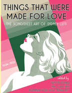 Things That Were Made for Love: The Songsheet Art of Sydney Leff 1924-1932