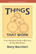 Things That Work: A No-Nonsense Guide to Recovery by One Who Knows