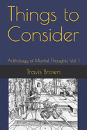 Things to Consider: Anthology of Martial Thoughts Vol. 1