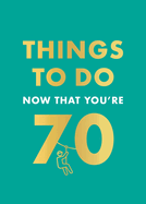 Things to Do Now That You're 70
