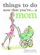 Things to Do Now That You're...a Mom