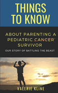 Things to Know About Parenting a Pediatric Cancer Survivor: Our Story of Battling the Beast