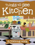 Things to See in the Kitchen (a Coloring Book)