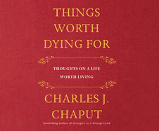Things Worth Dying for: Thoughts on a Life Worth Living