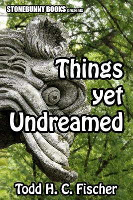 Things Yet Undreamed: Mythos Tales - Fischer, Todd H C