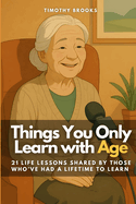 Things You Only Learn with Age: 21 Life Lessons Shared by Those Who've Had a Lifetime to Learn