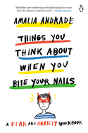 Things You Think about When You Bite Your Nails: A Fear and Anxiety Workbook