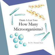 Think-A-Lot-Tots: How Many Microorganisms?: Science Books for Babies, Toddlers, and Kids