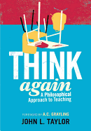 Think Again: A Philosophical Approach to Teaching