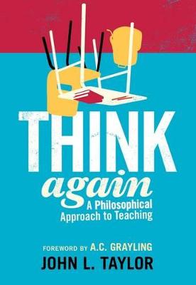 Think Again: A Philosophical Approach to Teaching - Taylor, John L.