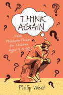 Think Again: More Philosophy Puzzles for Children Aged 9 to 90