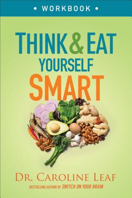 Think and Eat Yourself Smart Workbook: A Neuroscientific Approach to a Sharper Mind and Healthier Life - Leaf