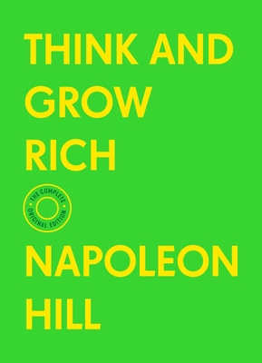 Think and Grow Rich: The Complete Original Edition (with Bonus Material) - Hill, Napoleon