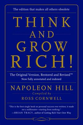 Think and Grow Rich!: The Original Version, Restored and Revised?[ - Hill, Napoleon, and Cornwell, Ross (Editor)