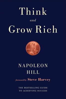 Think and Grow Rich - Hill, Napoleon, and Harvey, Steve (Foreword by)