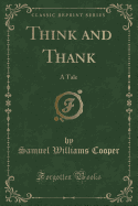 Think and Thank: A Tale (Classic Reprint)