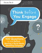 Think Before You Engage: 100 Questions to Ask Before Starting a Social Media Marketing Campaign