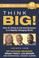 Think Big!: How to Thrive in Life and Business in a Rapidly Changing World, Insights from International Thought Leaders