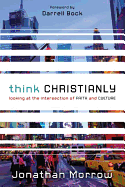 Think Christianly: Looking at the Intersection of Faith and Culture