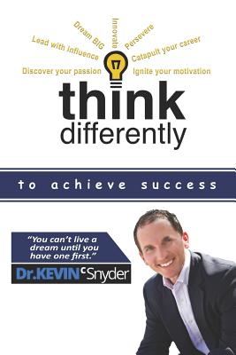 Think Differently To Achieve Success - Snyder, Kevin C