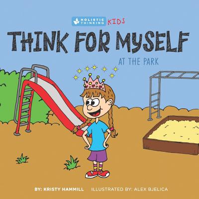 Think for Myself At the Park: Holistic Thinking Kids - Hammill, Kristy