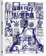 Think Free to Live Free: A Political Burnouts Guide to Life, Activism, and Everything