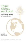 Think Global, Act Local: Life and Legacy of Patrick Geddes